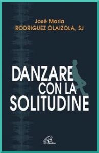 DANZARE CON LA SOLITUDINE - Josè Maria Rodriguez Olaizola